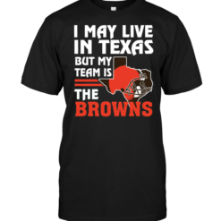 I May Live In Texas But My Team Is The Browns