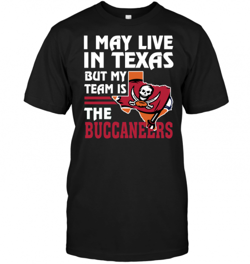 I May Live In Texas But My Team Is The Buccaneers