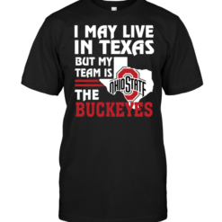 I May Live In Texas But My Team Is The Buckeyes