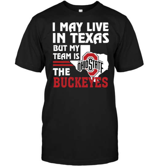 I May Live In Texas But My Team Is The Buckeyes