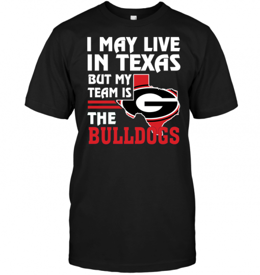 I May Live In Texas But My Team Is The Bulldogs