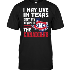 I May Live In Texas But My Team Is The Canadians