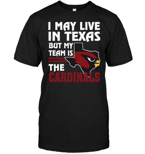 I May Live In Texas But My Team Is The Cardinals