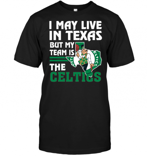 I May Live In Texas But My Team Is The Celtics