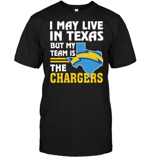 I May Live In Texas But My Team Is The Chargers