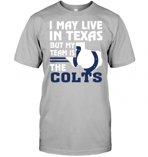 I May Live In Texas But My Team Is The Colts