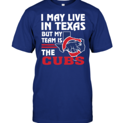I May Live In Texas But My Team Is The Cubs
