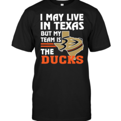 I May Live In Texas But My Team Is The Ducks