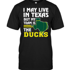 I May Live In Texas But My Team Is The Ducks