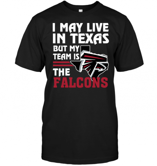 I May Live In Texas But My Team Is The Falcons