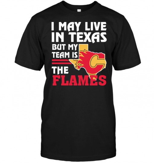 I May Live In Texas But My Team Is The Flames