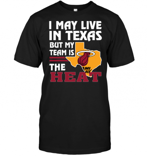 I May Live In Texas But My Team Is The Heat