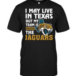 I May Live In Texas But My Team Is The Jaguars