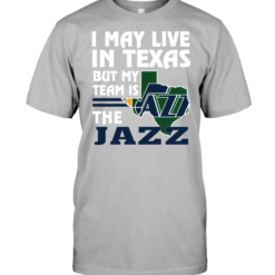 I May Live In Texas But My Team Is The Jazz