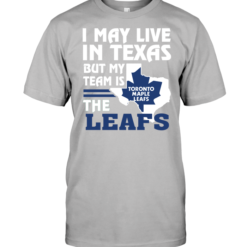I May Live In Texas But My Team Is The Leafs