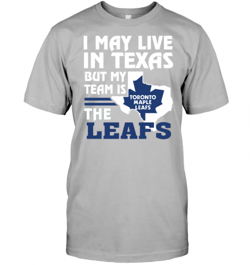 I May Live In Texas But My Team Is The Leafs