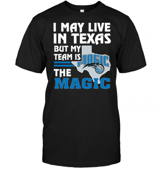 I May Live In Texas But My Team Is The Magic
