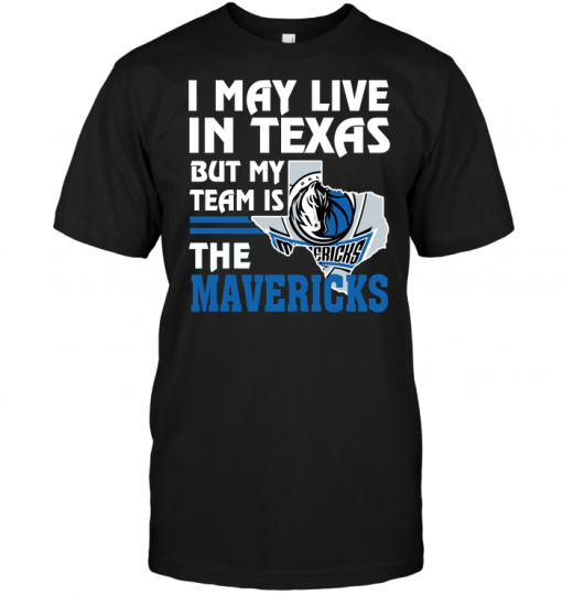 I May Live In Texas But My Team Is The Mavericks