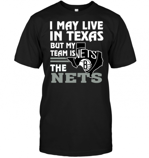 I May Live In Texas But My Team Is The Nets