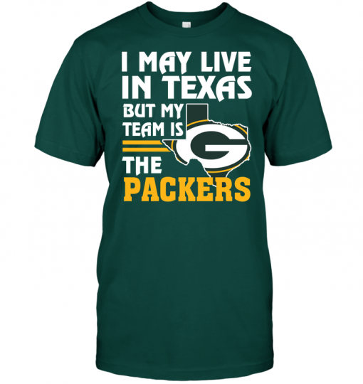 I May Live In Texas But My Team Is The Packers