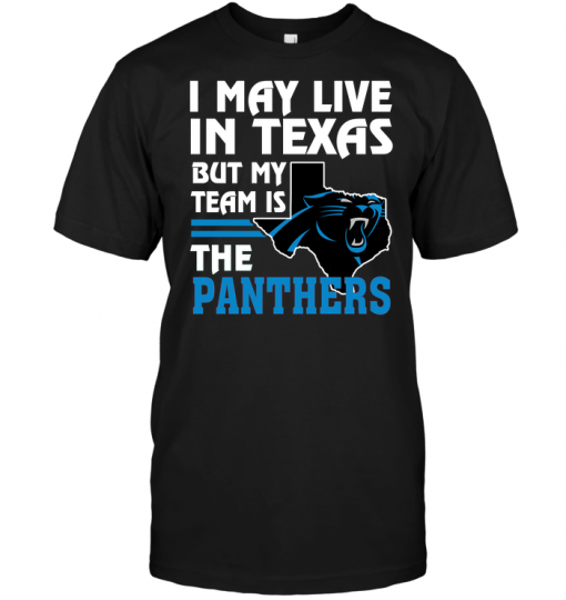 I May Live In Texas But My Team Is The Panthers