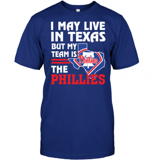 I May Live In Texas But My Team Is The Phillies