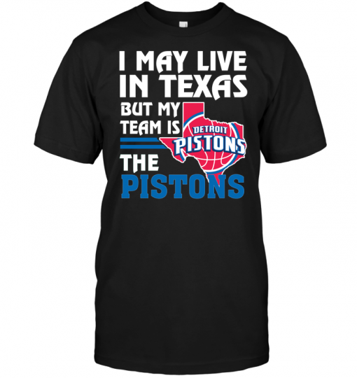 I May Live In Texas But My Team Is The Pistons
