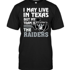 I May Live In Texas But My Team Is The Raiders