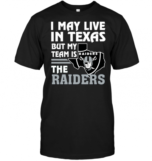I May Live In Texas But My Team Is The Raiders