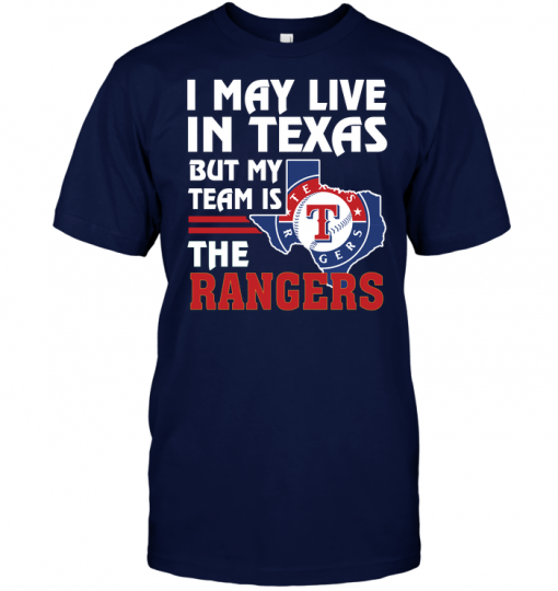 I May Live In Texas But My Team Is The Rangers