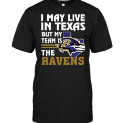 I May Live In Texas But My Team Is The Ravens