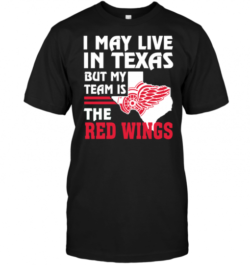 I May Live In Texas But My Team Is The Red Wings