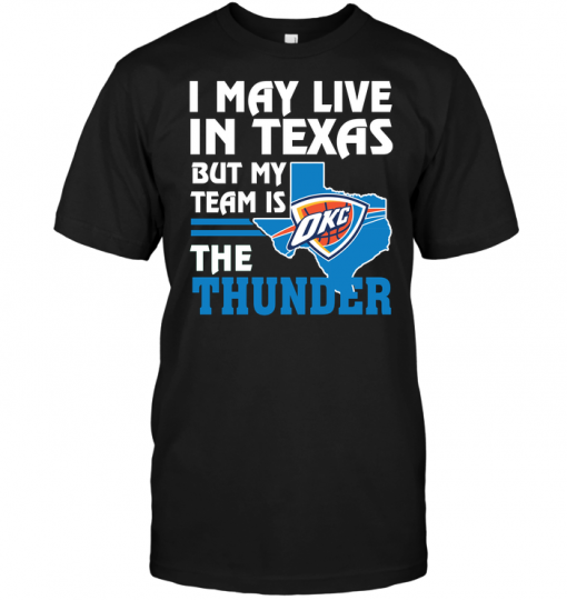 I May Live In Texas But My Team Is The Thunder