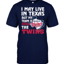 I May Live In Texas But My Team Is The Twins