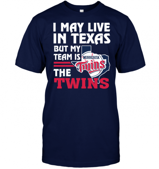 I May Live In Texas But My Team Is The Twins