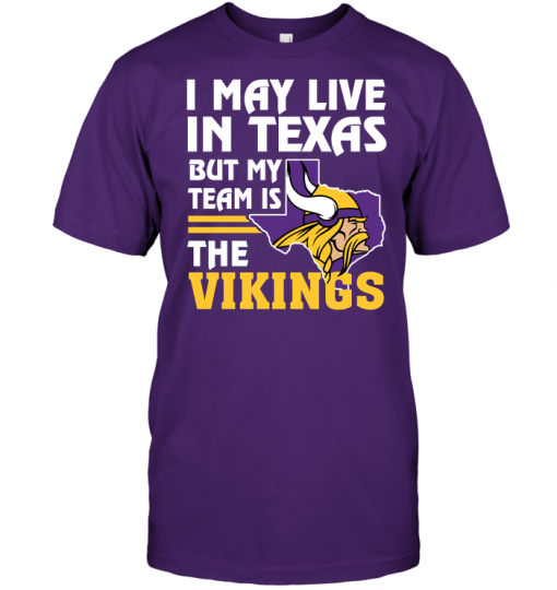 I May Live In Texas But My Team Is The Vikings