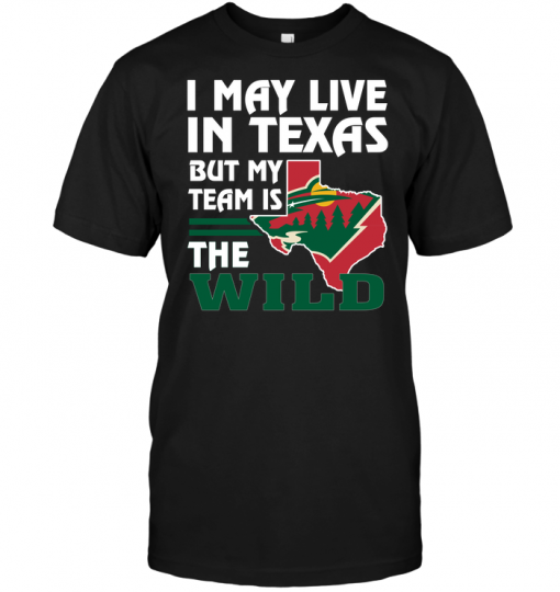 I May Live In Texas But My Team Is The Wild