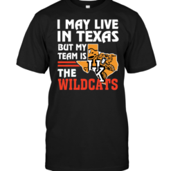 I May Live In Texas But My Team Is The Wildcats