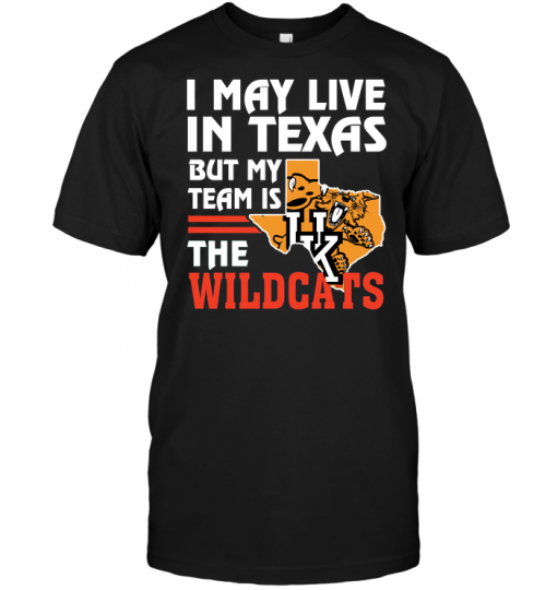 I May Live In Texas But My Team Is The Wildcats