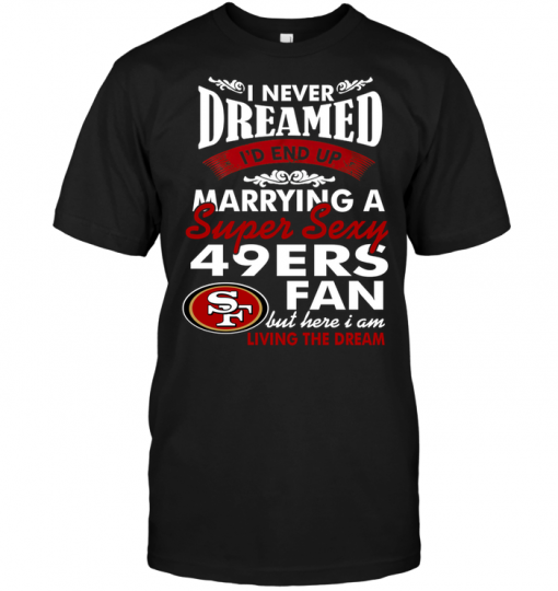 I Never Dreamed I'D End Up Marrying A Super Sexy 49ERS Fan