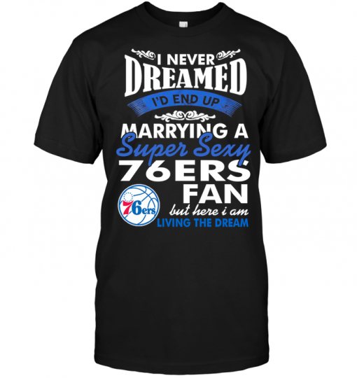 I Never Dreamed I'D End Up Marrying A Super Sexy 76ERS Fan