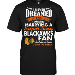 I Never Dreamed I'D End Up Marrying A Super Sexy Blackawks Fan