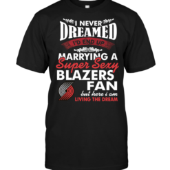I Never Dreamed I'D End Up Marrying A Super Sexy Blazers Fan