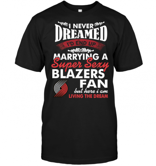I Never Dreamed I'D End Up Marrying A Super Sexy Blazers Fan