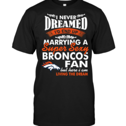 I Never Dreamed I'D End Up Marrying A Super Sexy Broncos Fan