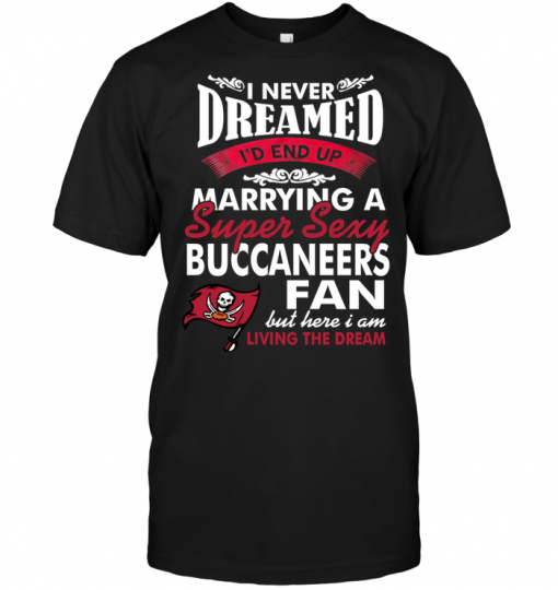 I Never Dreamed I'D End Up Marrying A Super Sexy Buccaneers Fan
