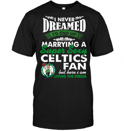 I Never Dreamed I'D End Up Marrying A Super Sexy Celtics Fan