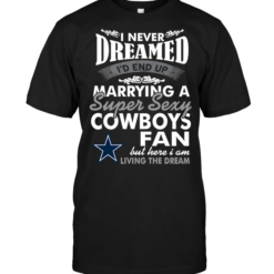 I Never Dreamed I'D End Up Marrying A Super Sexy Cowboys Fan