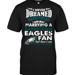 I Never Dreamed I'D End Up Marrying A Super Sexy Eagles Fan