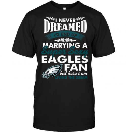I Never Dreamed I'D End Up Marrying A Super Sexy Eagles Fan